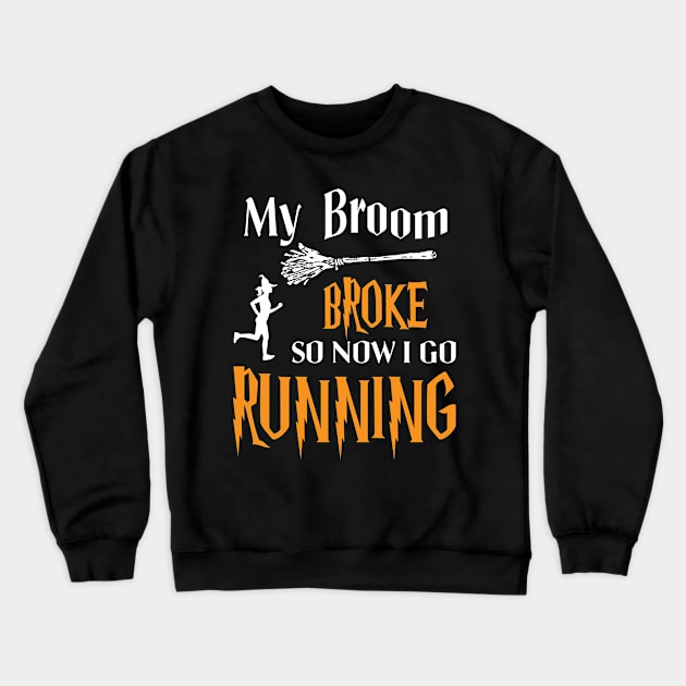 My Broom Broke So Now I Go Running Crewneck Sweatshirt by ValentinkapngTee